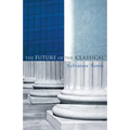 The Future of the Classical - Paperback