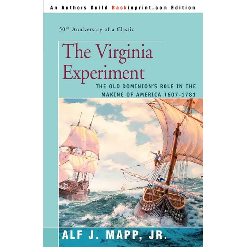 The Virginia Experiment: The Old Dominion's Role in the Making of America 1607-1781