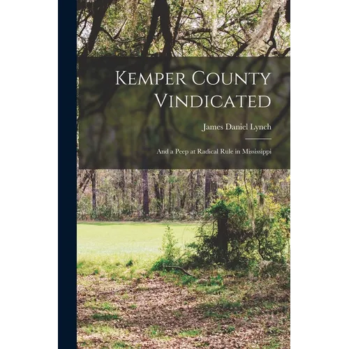 Kemper County Vindicated: And a Peep at Radical Rule in Mississippi