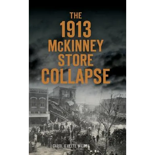 The 1913 McKinney Store Collapse - Hardcover