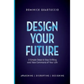 Design Your Future: 3 Simple Steps to Stop Drifting and Start Living - Paperback