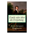 Emile oder über die Erziehung: Bildungsroman: Pädagogische Prinzipien - Paperback