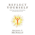 Reflect Yourself: Exploring, Assessing, Understanding, and Improving Your Life - Paperback