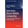 Spectrum-Aware Mobile Computing: Convergence of Cloud Computing and Cognitive Networking - Hardcover