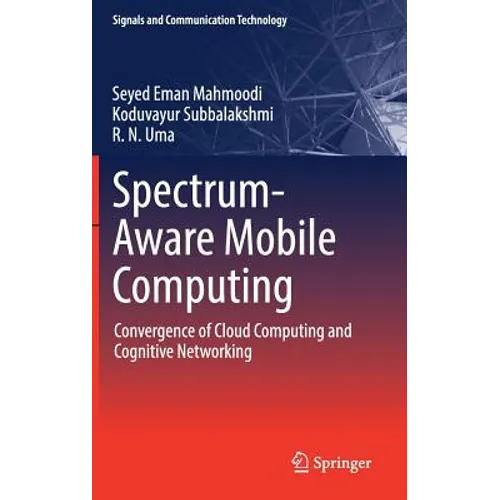 Spectrum-Aware Mobile Computing: Convergence of Cloud Computing and Cognitive Networking - Hardcover