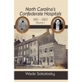 North Carolina's Confederate Hospitals, Volume 1: 1861-1863