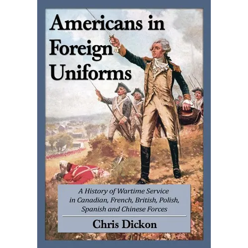 Americans at War in Foreign Forces: A History, 1914-1945