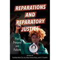 Reparations and Reparatory Justice: Past, Present, and Future - Paperback