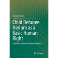 Child Refugee Asylum as a Basic Human Right: Selected Case Law on State Resistance - Paperback