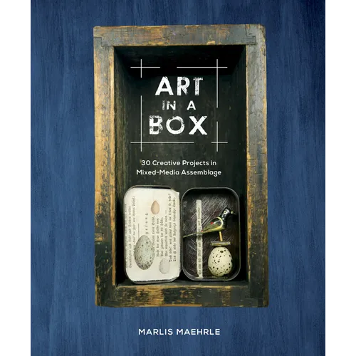 Art in a Box: 30 Creative Projects in Mixed-Media Assemblage - Hardcover