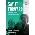 Say It Forward: A Guide to Social Justice Storytelling - Paperback