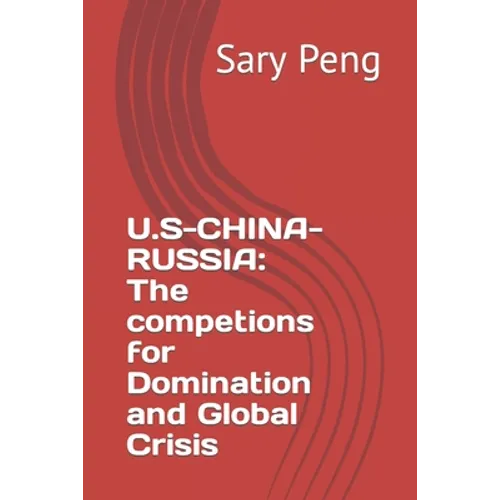 U.S-China-Russia: The competions for Domination and Global Crisis - Paperback