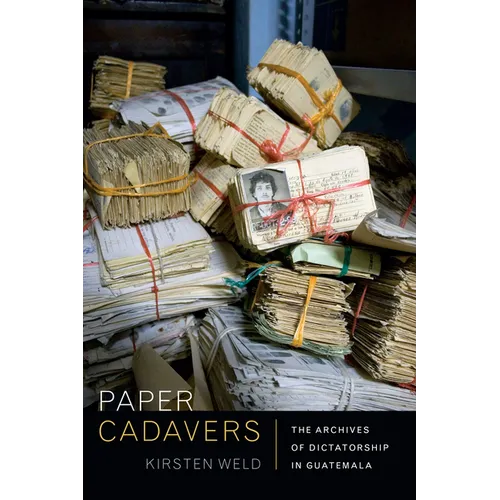 Paper Cadavers: The Archives of Dictatorship in Guatemala