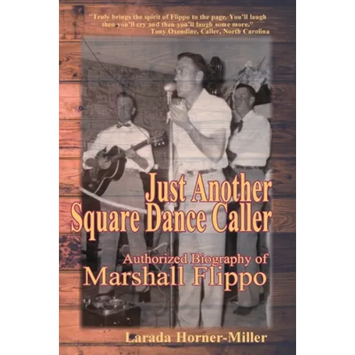 Just Another Square Dance Caller: Authorized Biography of Marshall Flippo