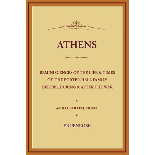 Athens - Reminiscences of the Life & Times of the Porter Hall Family Before, During & After the War