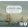 A Perfect Eden: Encounters by Early Explorers of Vancouver Island - Hardcover