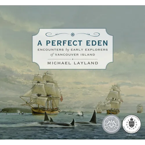 A Perfect Eden: Encounters by Early Explorers of Vancouver Island - Hardcover