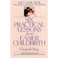 Six Practical Lessons for an Easier Childbirth: The Classic Book on the Lamaze Method - Paperback
