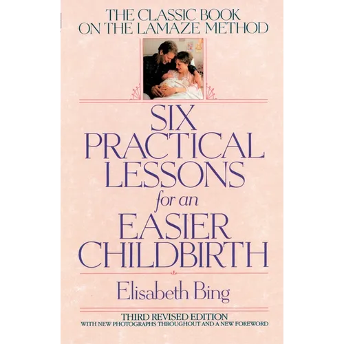Six Practical Lessons for an Easier Childbirth: The Classic Book on the Lamaze Method - Paperback