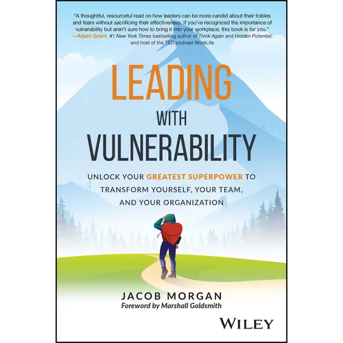 Leading with Vulnerability: Unlock Your Greatest Superpower to Transform Yourself, Your Team, and Your Organization - Hardcover