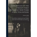Chronicles of the Twenty-first Regiment New York State Volunteers: Embracing a Full History of the Regiment From the Enrolling of the First Volunteer