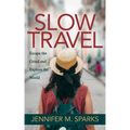 Slow Travel: Escape the Grind and Explore the World - Paperback