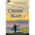Choose Again: Six Steps to Freedom - Paperback
