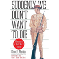 Suddenly We Didn't Want to Die: Memoirs of a World War I Marine