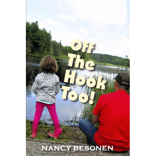 Off the Hook Too!: Off-Beat Reporter's Tales from Michigan's Upper Peninsula (U.P.)