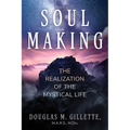 Soul Making: The Realization of the Mystical Life - Paperback