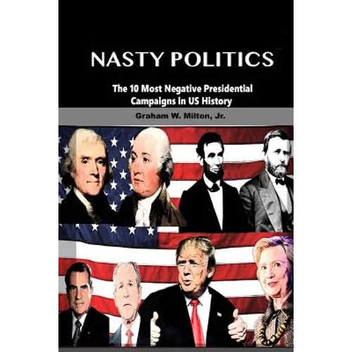 Nasty Politics: The 10 Most Negative Presidential Campaigns in Us History