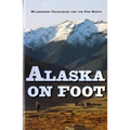 Alaska on Foot: Wilderness Techniques for the Far North