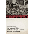 The Enemy Within; The Inside Story of German Sabotage in America (WWI Centenary Series)