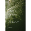 Love Is Deeper than Distance: Poems of Love, Death, a Little Sex, ALS, Dementia and the Widow's Life Thereafter - Paperback