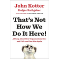 That's Not How We Do It Here!: A Story about How Organizations Rise and Fall--And Can Rise Again - Hardcover