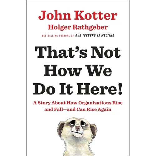 That's Not How We Do It Here!: A Story about How Organizations Rise and Fall--And Can Rise Again - Hardcover