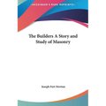 The Builders A Story and Study of Masonry