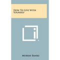 How To Live With Yourself - Hardcover
