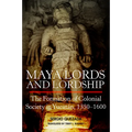 Maya Lords and Lordship: The Formation of Colonial Society in Yucatán, 1350-1600 - Paperback