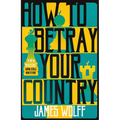 How to Betray Your Country - Paperback