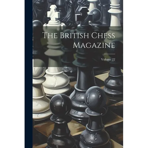 The British Chess Magazine; Volume 22 - Paperback