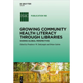Growing Community Health Literacy Through Libraries: Sharing Global Perspectives - Hardcover