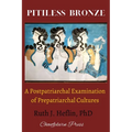 Pitiless Bronze: A Postpatriarchal Examination of Prepatriarchal Cultures - Paperback