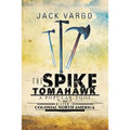 The Spike Tomahawk: A popular tool and weapon in Colonial North America