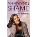 Shedding Shame: Finding Freedom to Live an Authentic Life - Hardcover