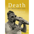 Death By Mustard Gas: How Military Secrecy and Lost Weapons Can Kill - Paperback