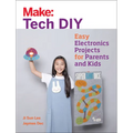 Make: Tech DIY: Easy Electronics Projects for Parents and Kids - Paperback