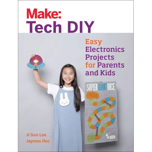 Make: Tech DIY: Easy Electronics Projects for Parents and Kids - Paperback