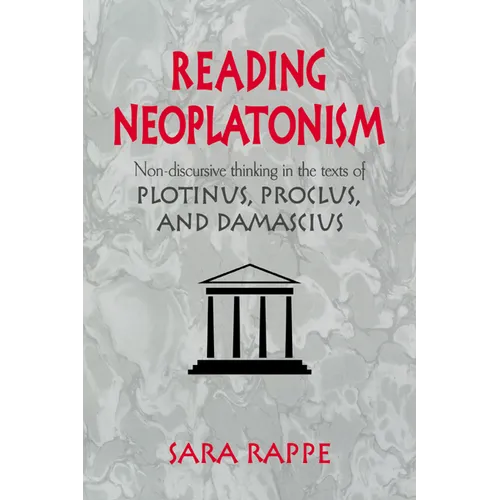Reading Neoplatonism: Non-Discursive Thinking in the Texts of Plotinus, Proclus, and Damascius - Paperback
