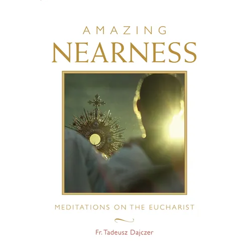 Amazing Nearness: Meditations on the Eucharist - Paperback
